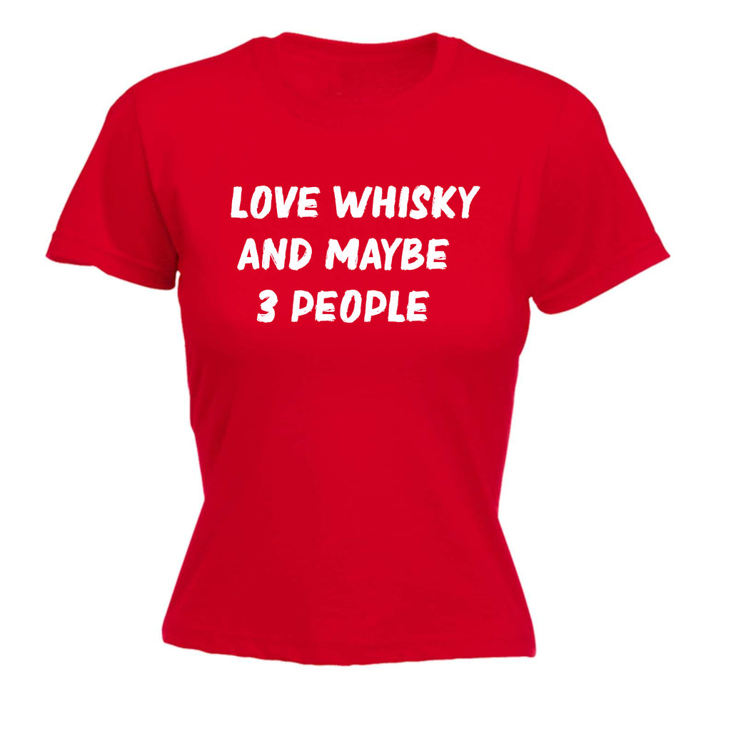 Love Whiskey And Maybe Three People - Funny Womens T-Shirt Tshirt