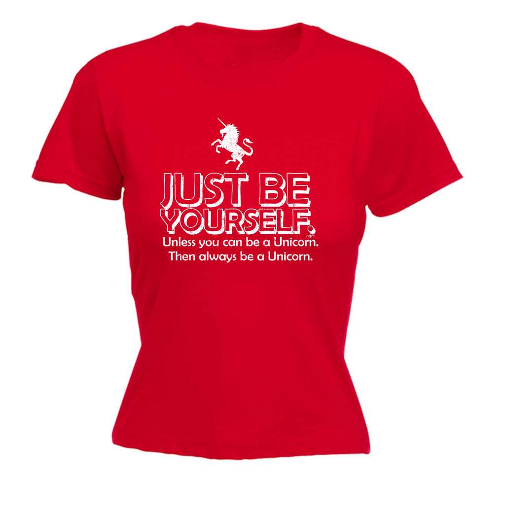 Be Yourself Unless Unicorn - Funny Womens T-Shirt Tshirt