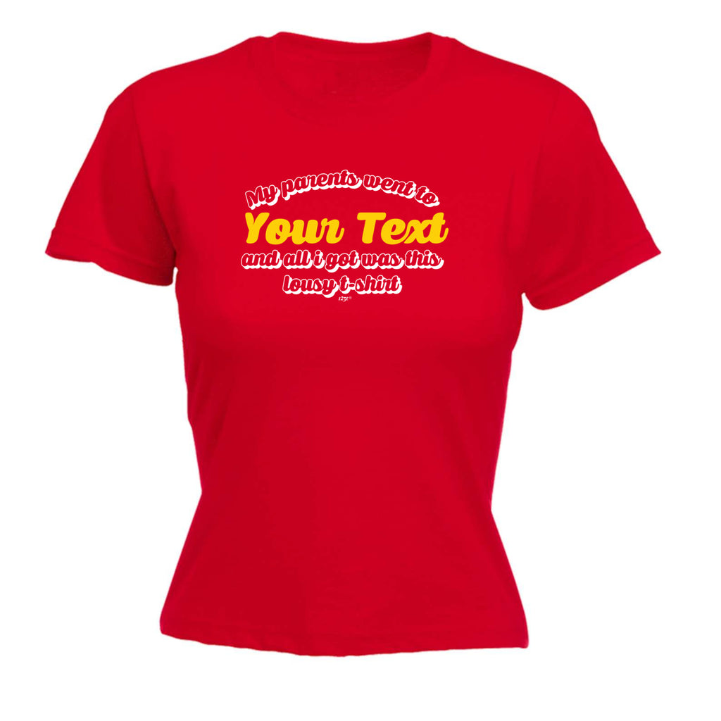 Your Text Personalised My Parents Went To And All Got - Funny Womens T-Shirt Tshirt