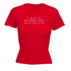 Tried To Be Normal Once - Funny Womens T-Shirt Tshirt