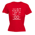 Just Let It Go - Funny Womens T-Shirt Tshirt