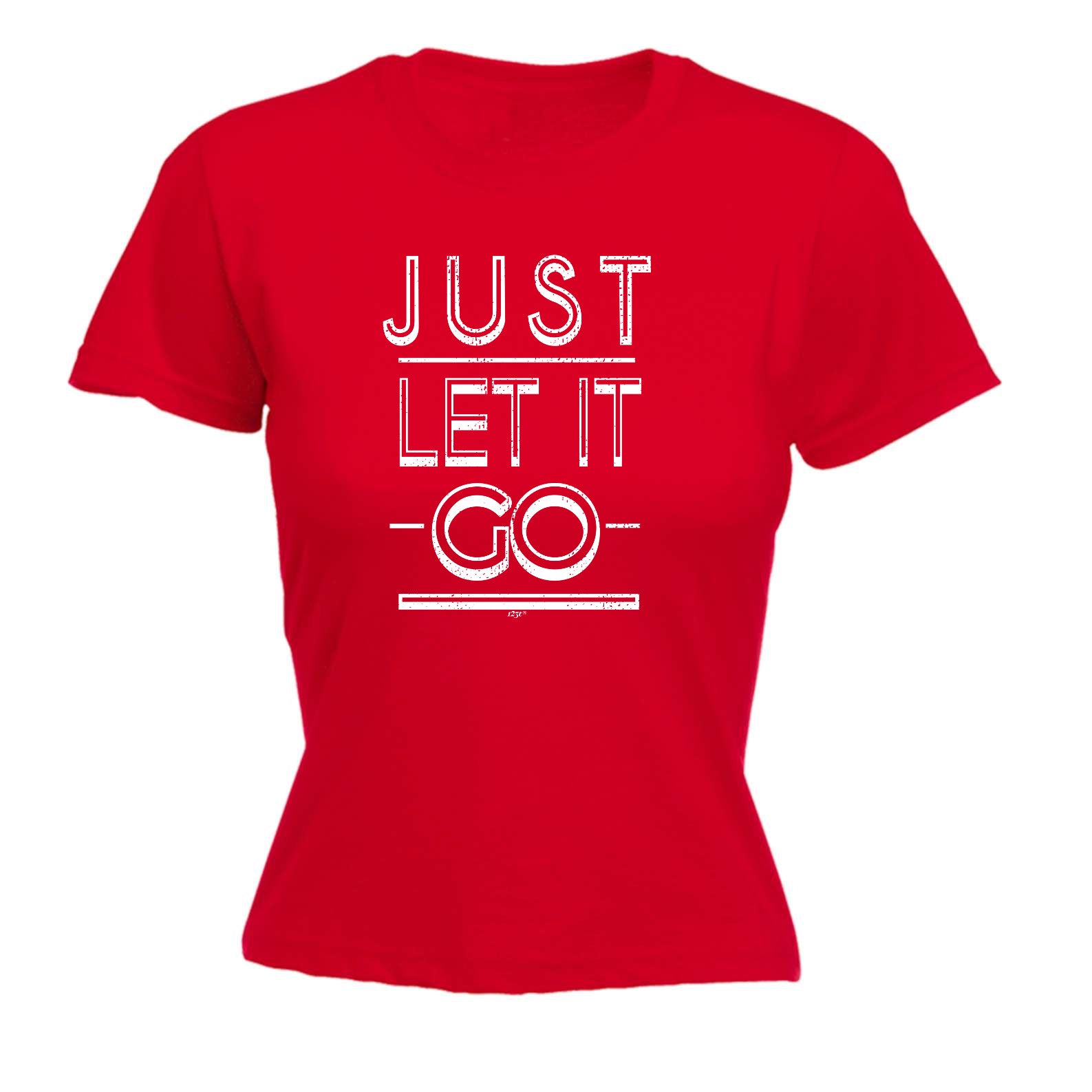 Just Let It Go - Funny Womens T-Shirt Tshirt