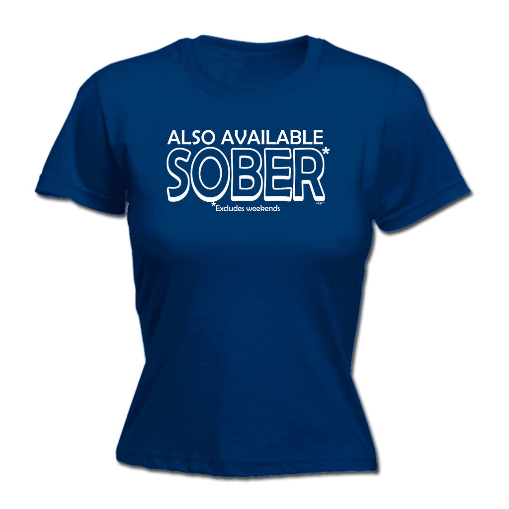 Also Available Sober - Funny Womens T-Shirt Tshirt