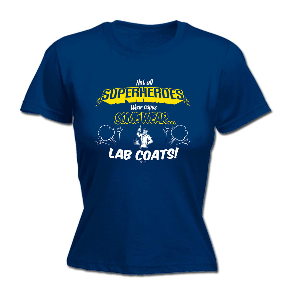 Lab Coats Not All Superheroes Wear Capes - Funny Womens T-Shirt Tshirt