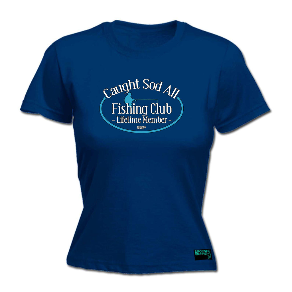 Dw Caught Sod All Fishing Club - Funny Womens T-Shirt Tshirt