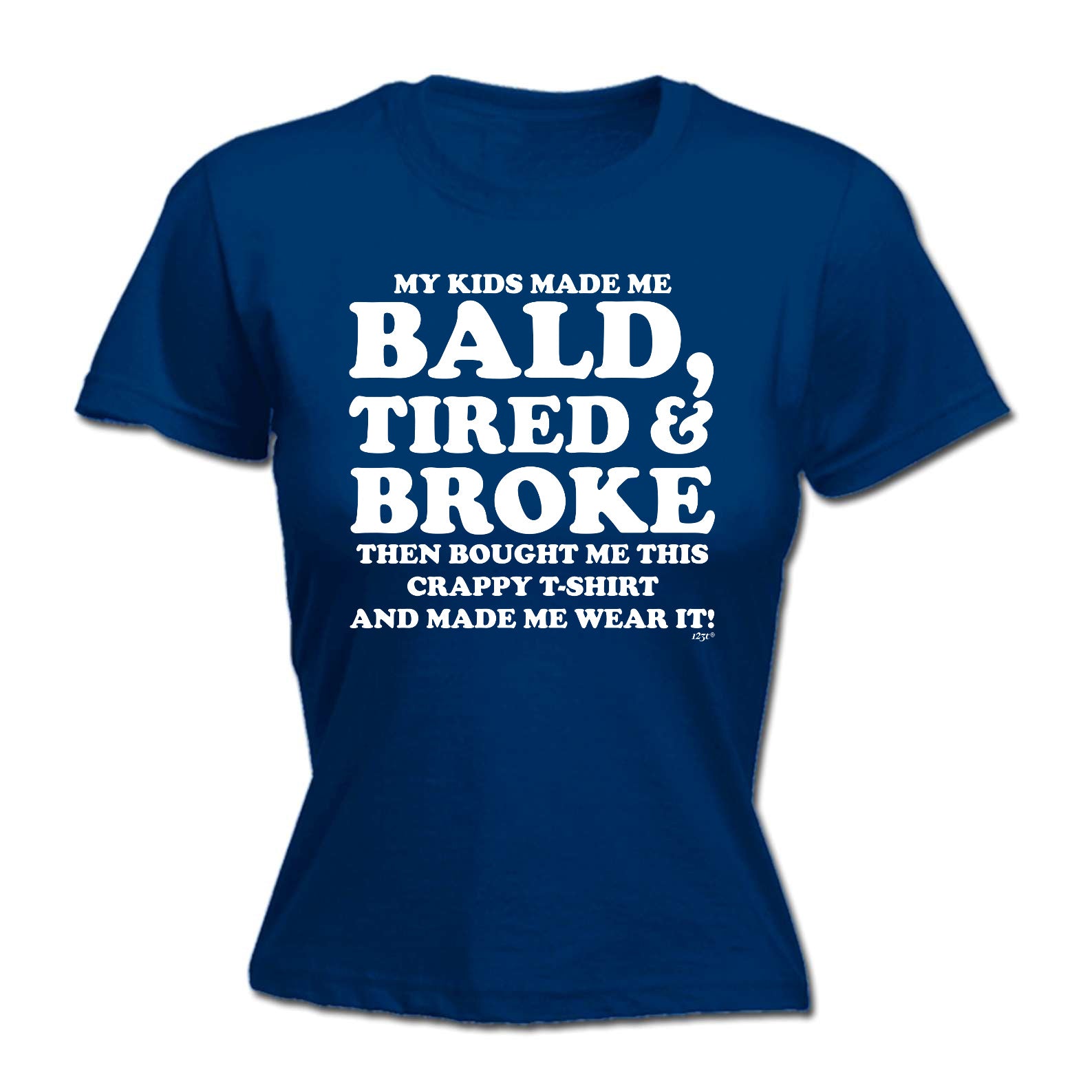 My Kids Made Me Bald Tired Broke - Funny Womens T-Shirt Tshirt