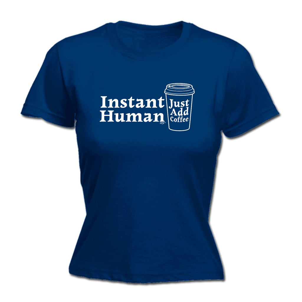 Instant Human Just Coffee - Funny Womens T-Shirt Tshirt