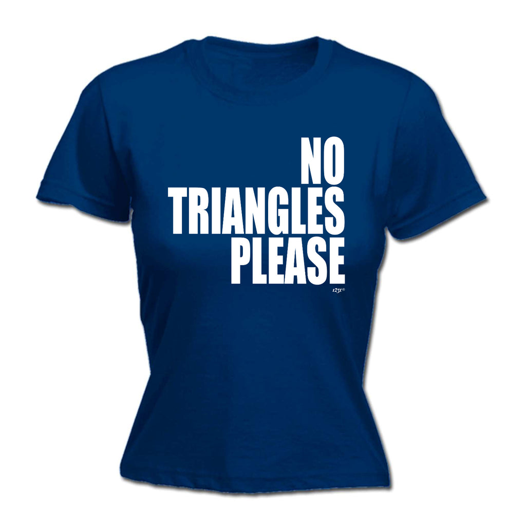 No Triangles Please - Funny Womens T-Shirt Tshirt