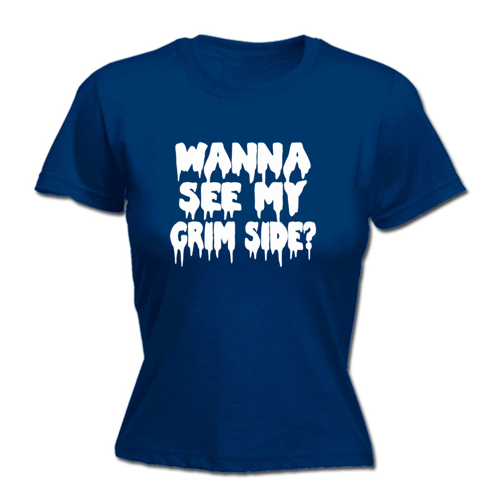 Wanna See My Grim Side - Funny Womens T-Shirt Tshirt
