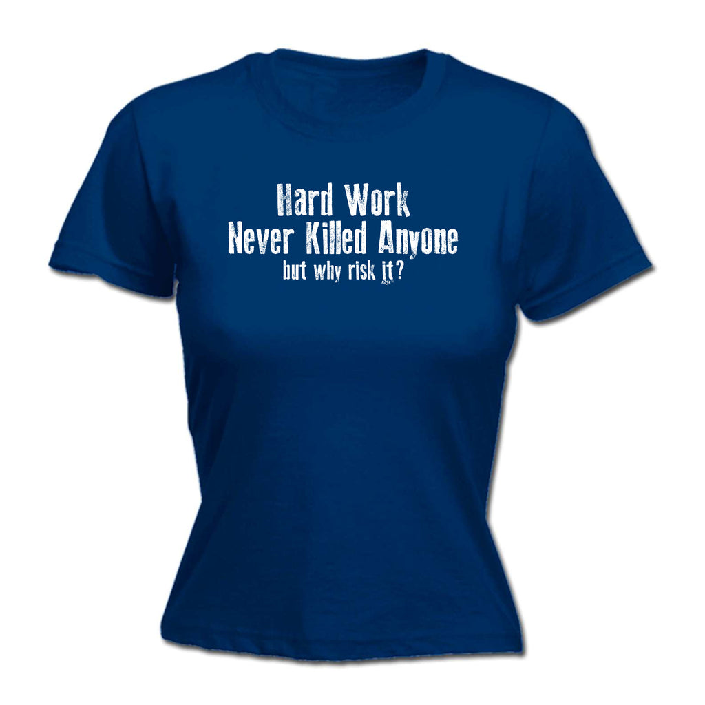 Hard Work Never Killed Anyone - Funny Womens T-Shirt Tshirt