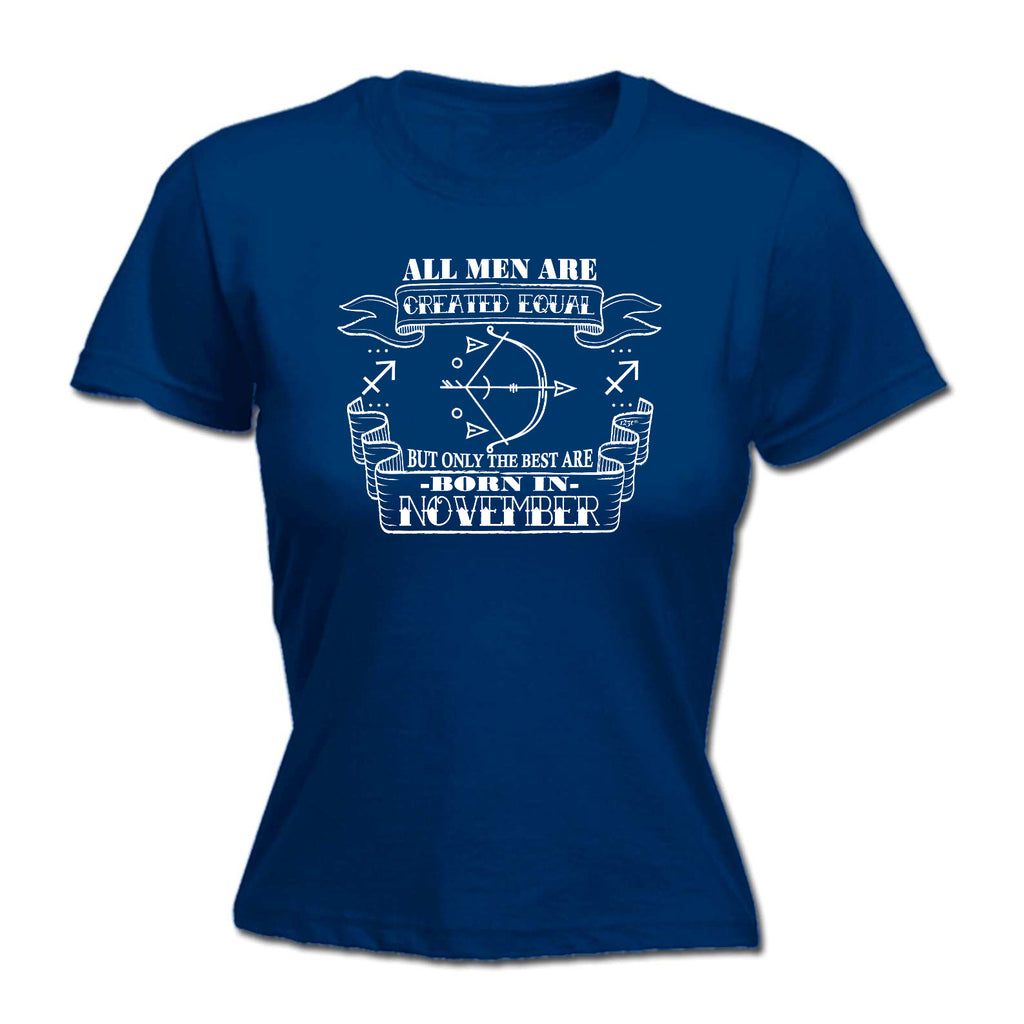 November Sagittarius Birthday All Men Are Created Equal - Funny Womens T-Shirt Tshirt