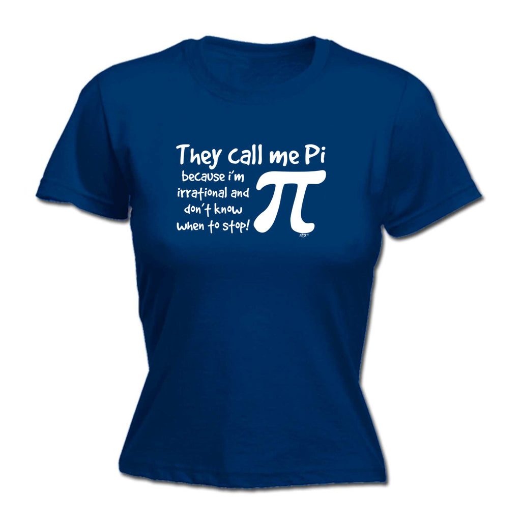 They Call Me P Because Im Irrational - Funny Womens T-Shirt Tshirt