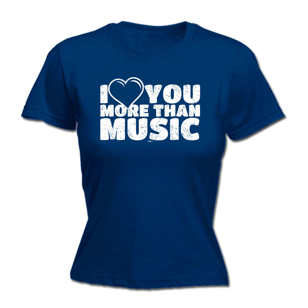 Love You More Than Music - Funny Womens T-Shirt Tshirt
