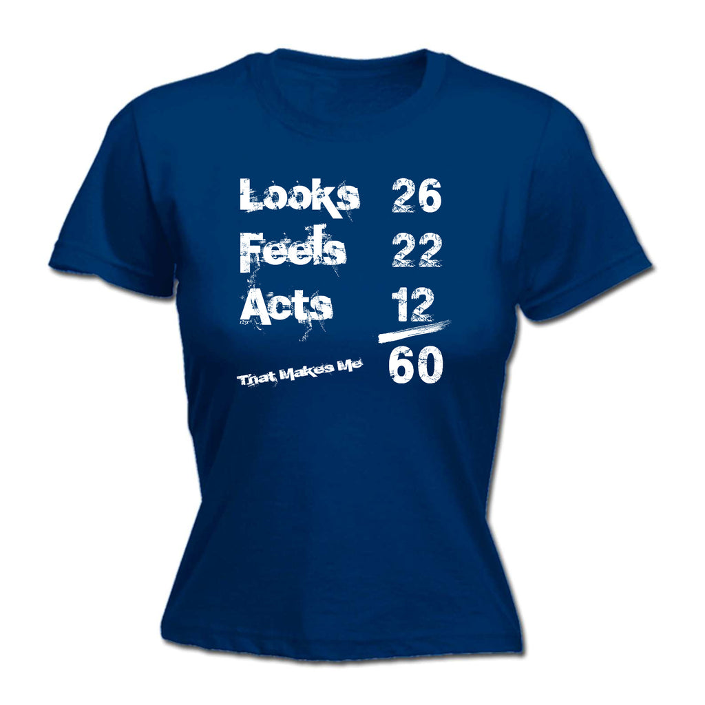 Looks Acts Feels 60 - Funny Womens T-Shirt Tshirt