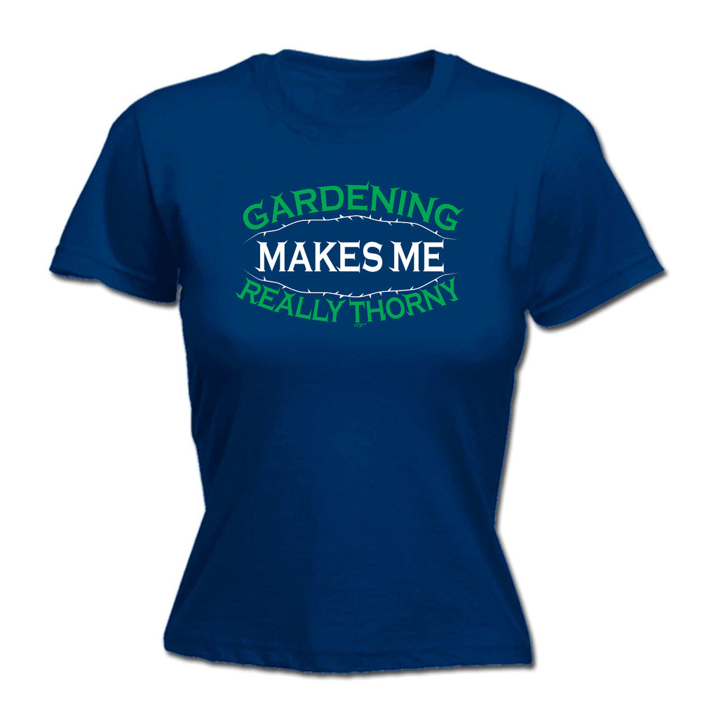 Gardening Makes Me Thorny - Funny Womens T-Shirt Tshirt