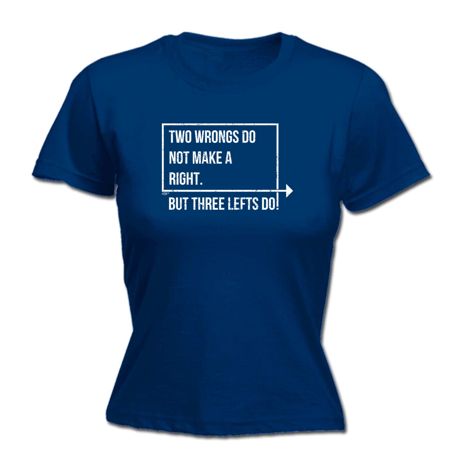 Two Wrongs Do Not Make A Right Three Lefts Do - Funny Womens T-Shirt Tshirt