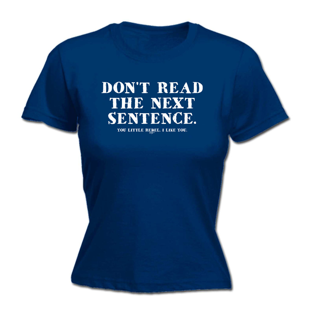 Dont Read The Next Sentence - Funny Womens T-Shirt Tshirt