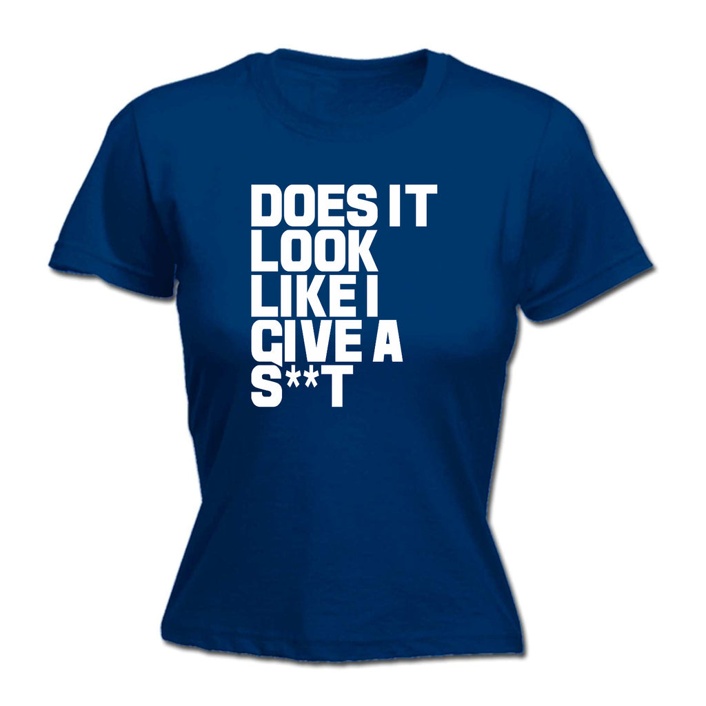 Does It Look Like I Give - Funny Womens T-Shirt Tshirt