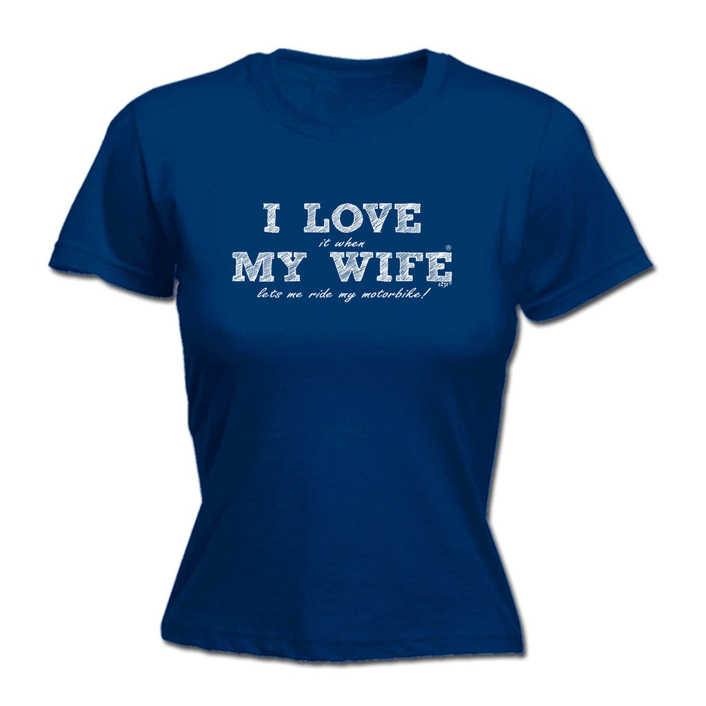 Love It When My Wife Lets Me Ride My Motorbike - Funny Womens T-Shirt Tshirt