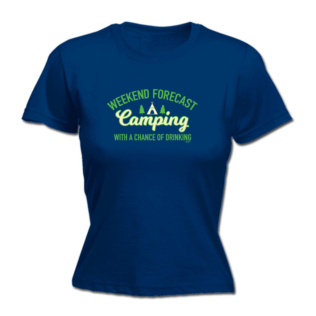 Weekend Forecast Camping With A Chance Of Drinking - Funny Womens T-Shirt Tshirt