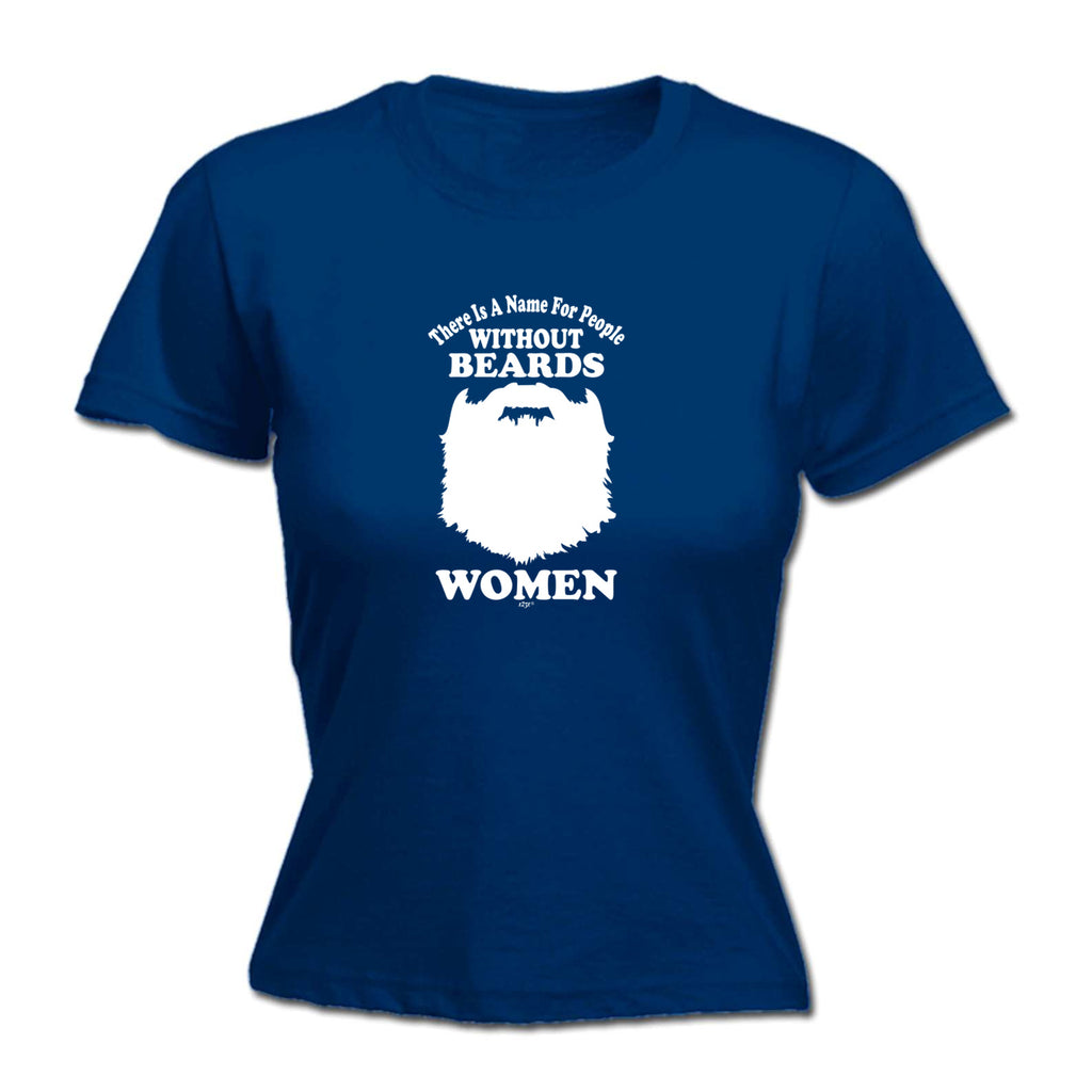There Is A Name For People Without Beards White - Funny Womens T-Shirt Tshirt