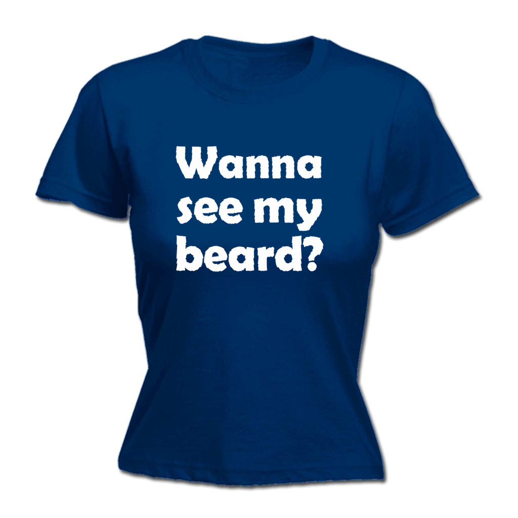 Wanna See My Beard - Funny Womens T-Shirt Tshirt