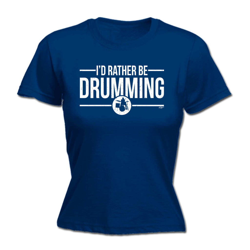 Id Rather Be Drumming - Funny Womens T-Shirt Tshirt