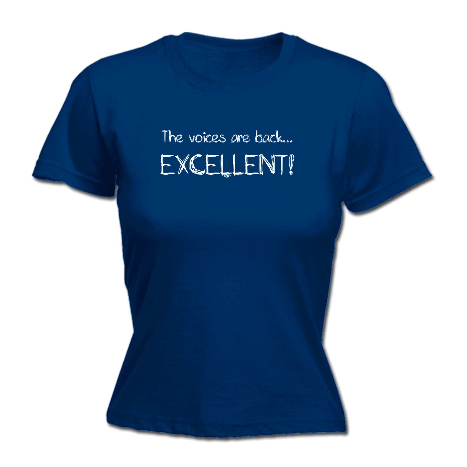 The Voices Are Back Excellent - Funny Womens T-Shirt Tshirt