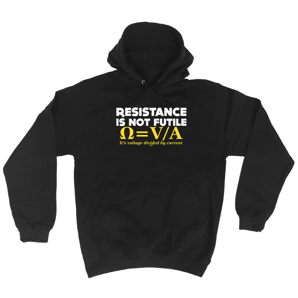 Resistance Not Is Futile Its Voltage Divided By Current - Funny Hoodies Hoodie