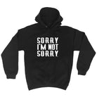 Sorry Im Not Sorry - Funny Hoodies Hoodie