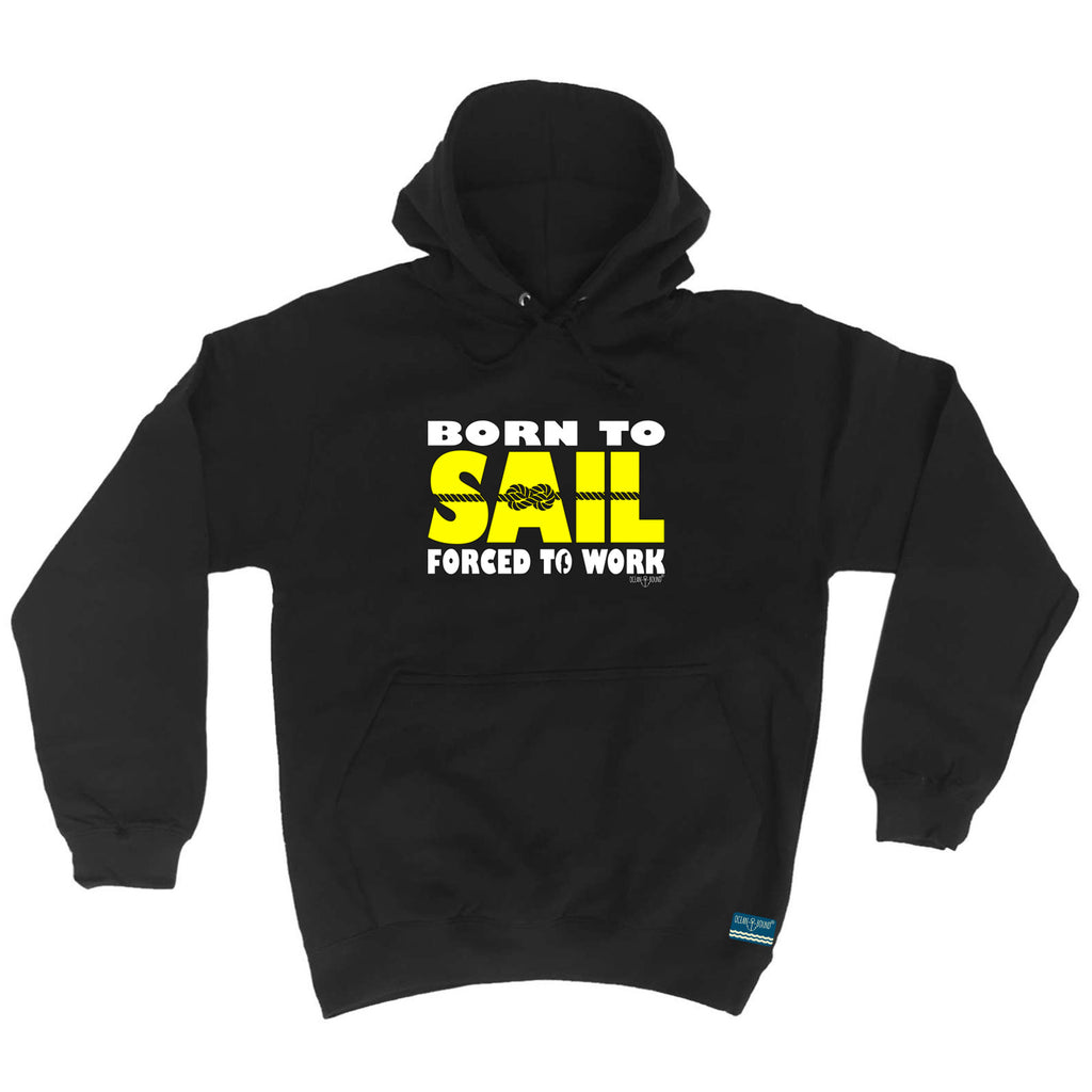 Ob Born To Sail Forced To Work - Funny Hoodies Hoodie