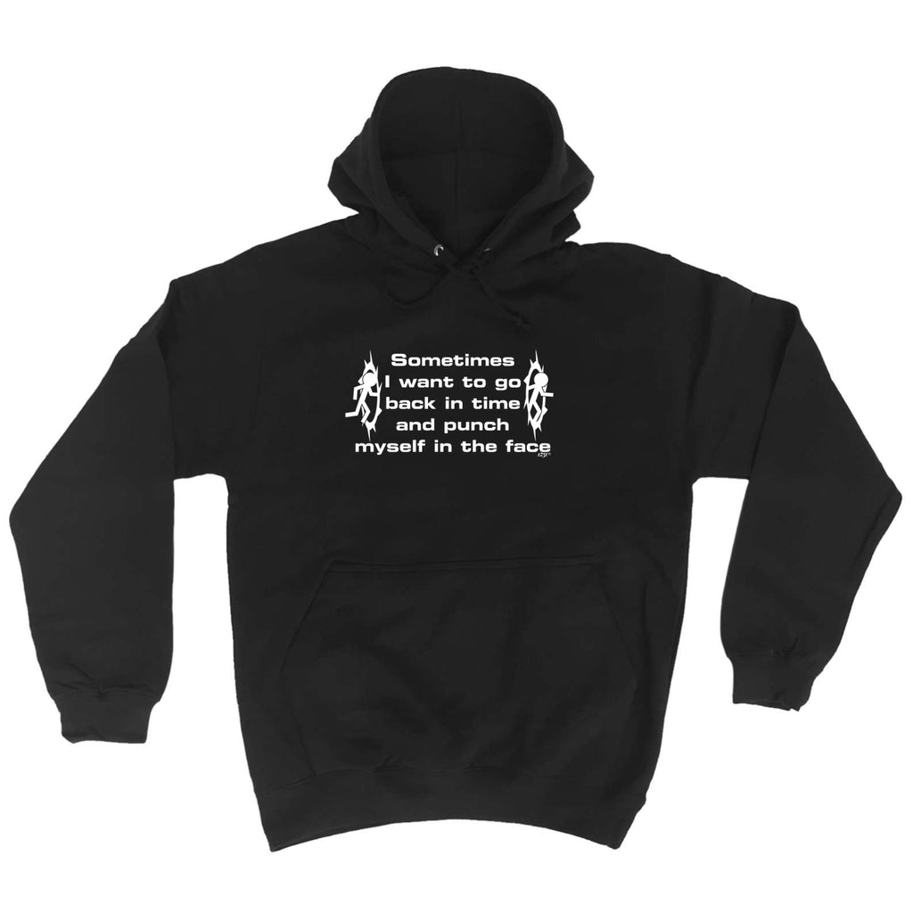 Sometimes Want To Go Back In Time And Punch - Funny Hoodies Hoodie
