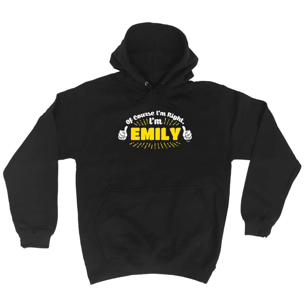Of Course Im Right Im Emily - Funny Hoodies Hoodie