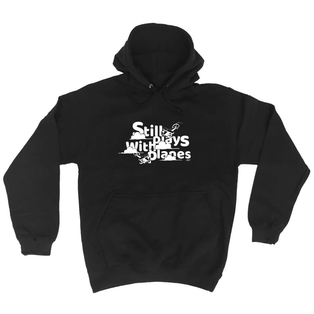Still Plays With Planes - Funny Hoodies Hoodie