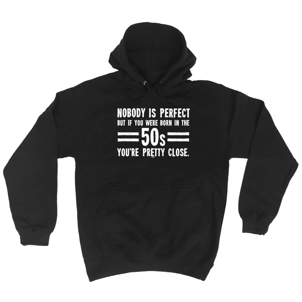 Nobody Is Perfect Born In The 50S - Funny Hoodies Hoodie