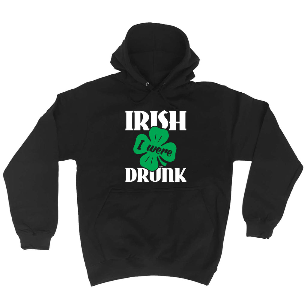 Irish Were Drunk - Funny Hoodies Hoodie