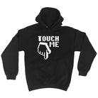 Touch Me - Funny Hoodies Hoodie