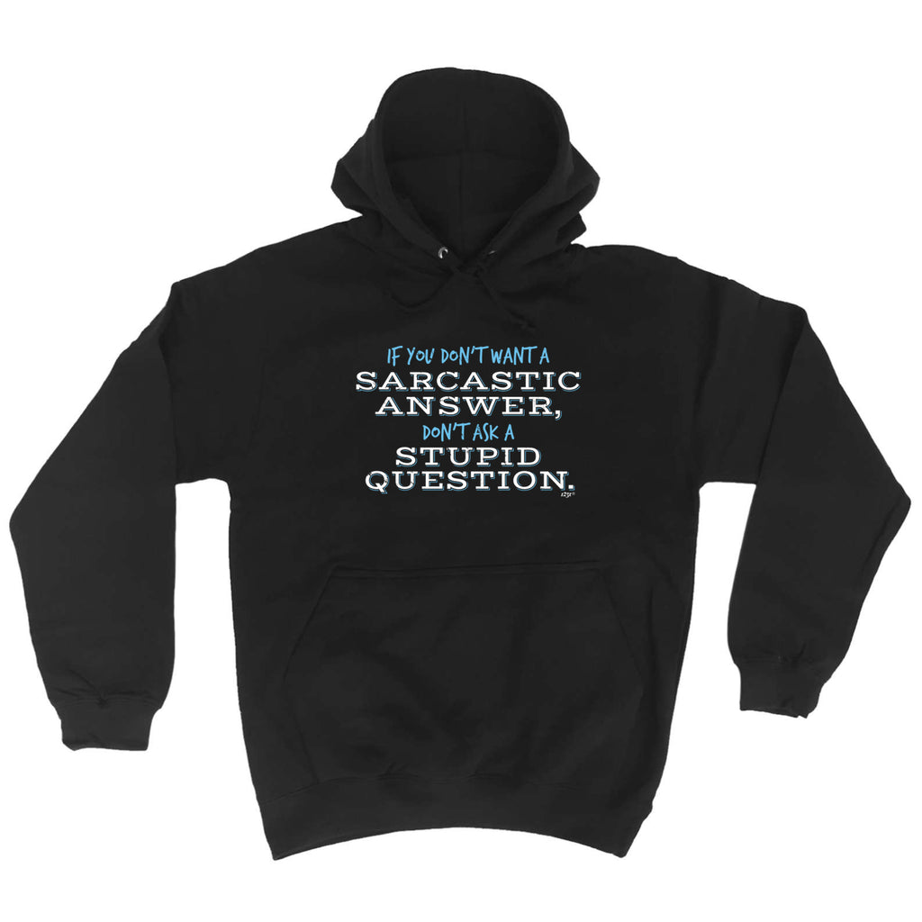 Dont Want A Sarcastic Answer - Funny Hoodies Hoodie