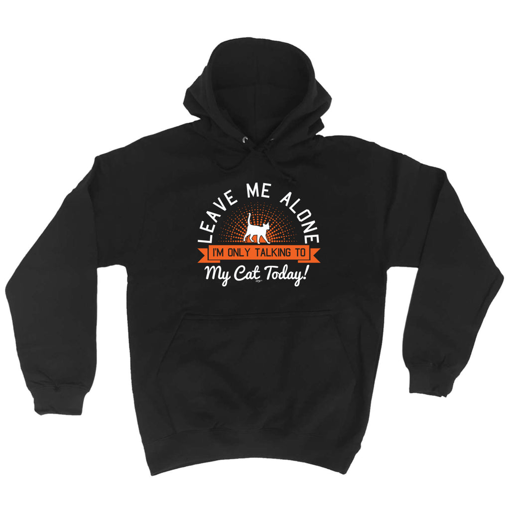 Only Talking To My Cat Today - Funny Hoodies Hoodie