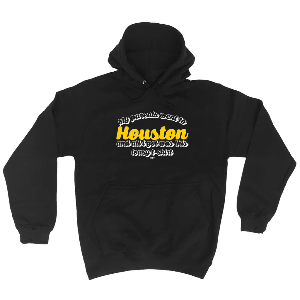 Houston My Parents Went To And All Got - Funny Hoodies Hoodie