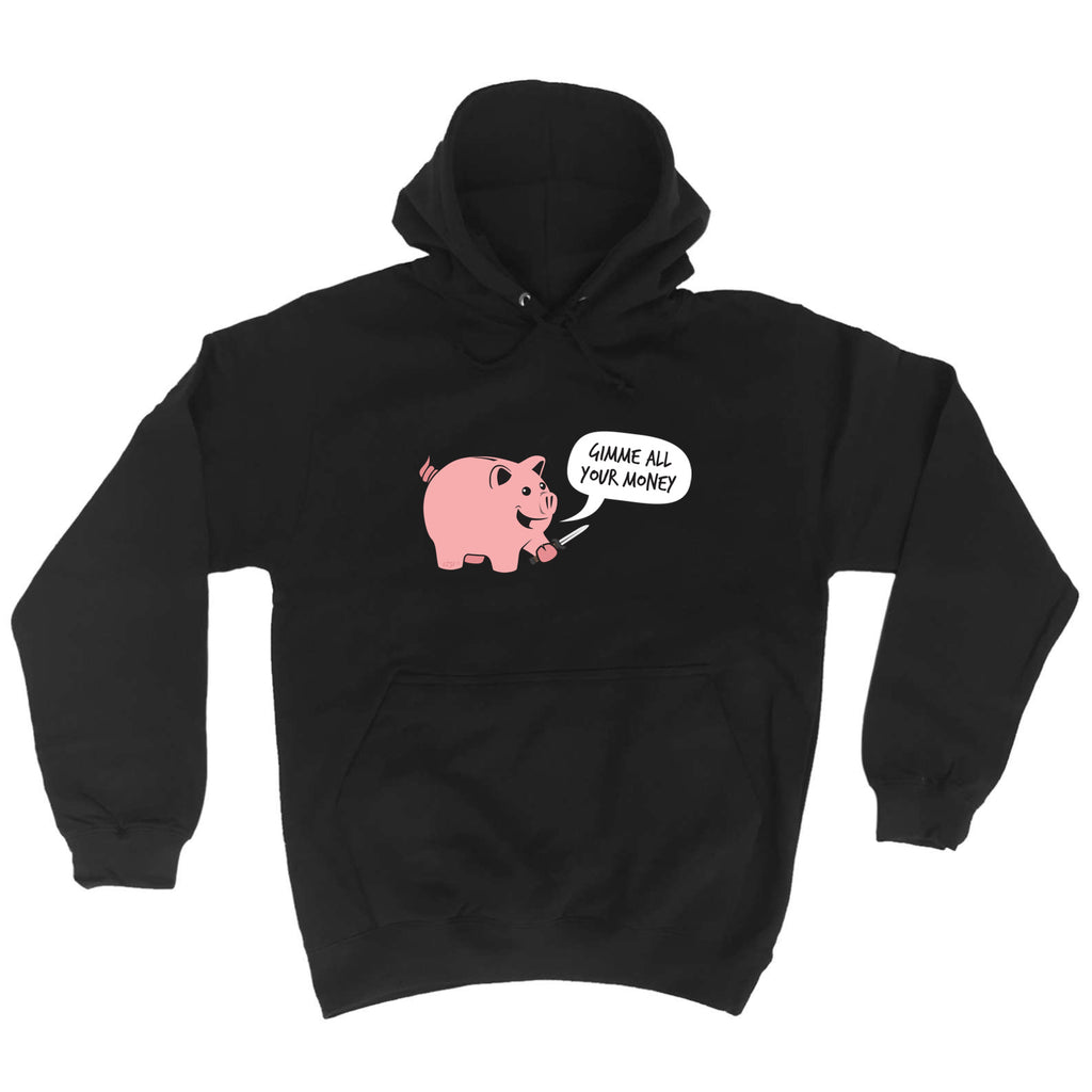 Gimme Your Money - Funny Hoodies Hoodie