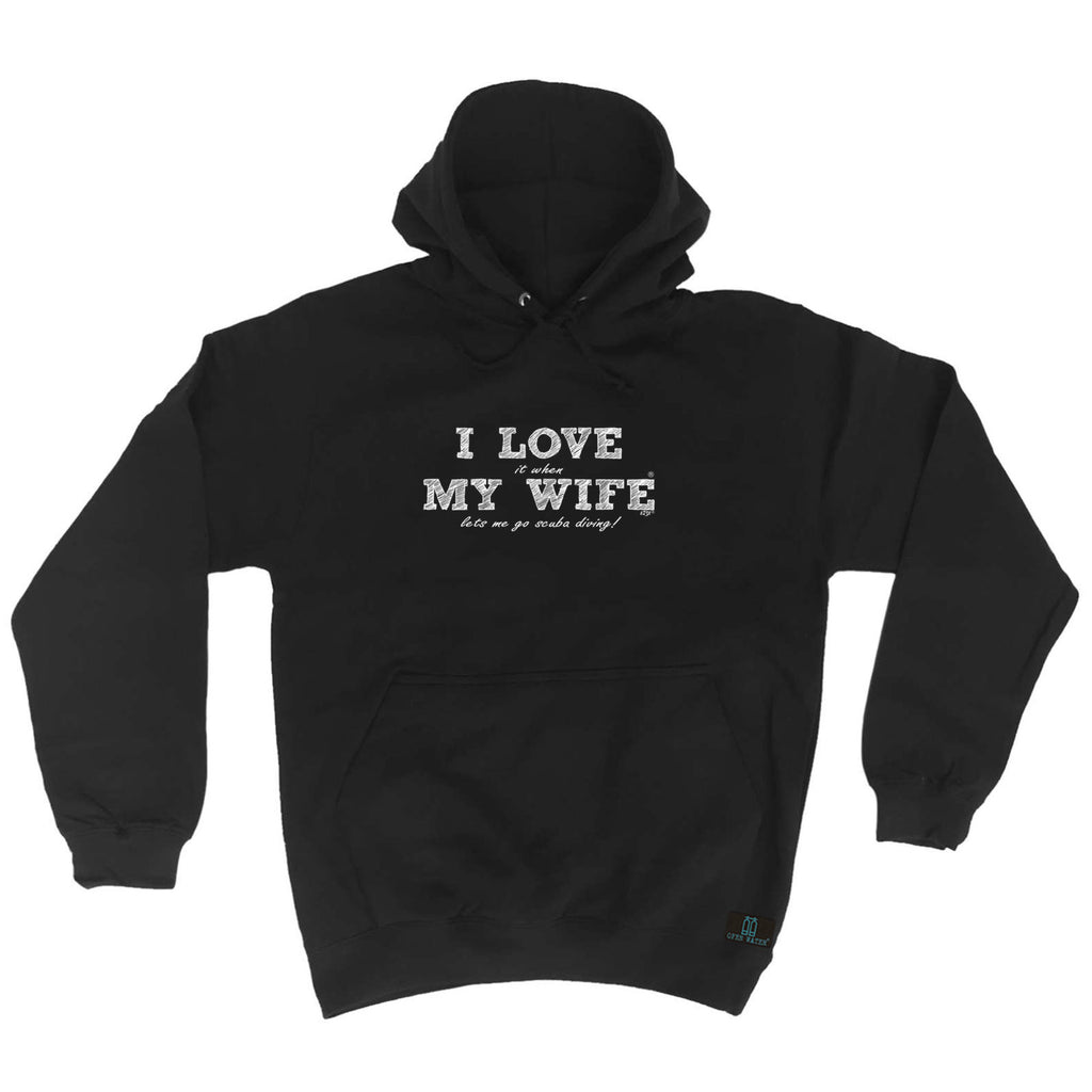 Ow I Love It When My Wife Lets Me Go Scuba Diving - Funny Hoodies Hoodie