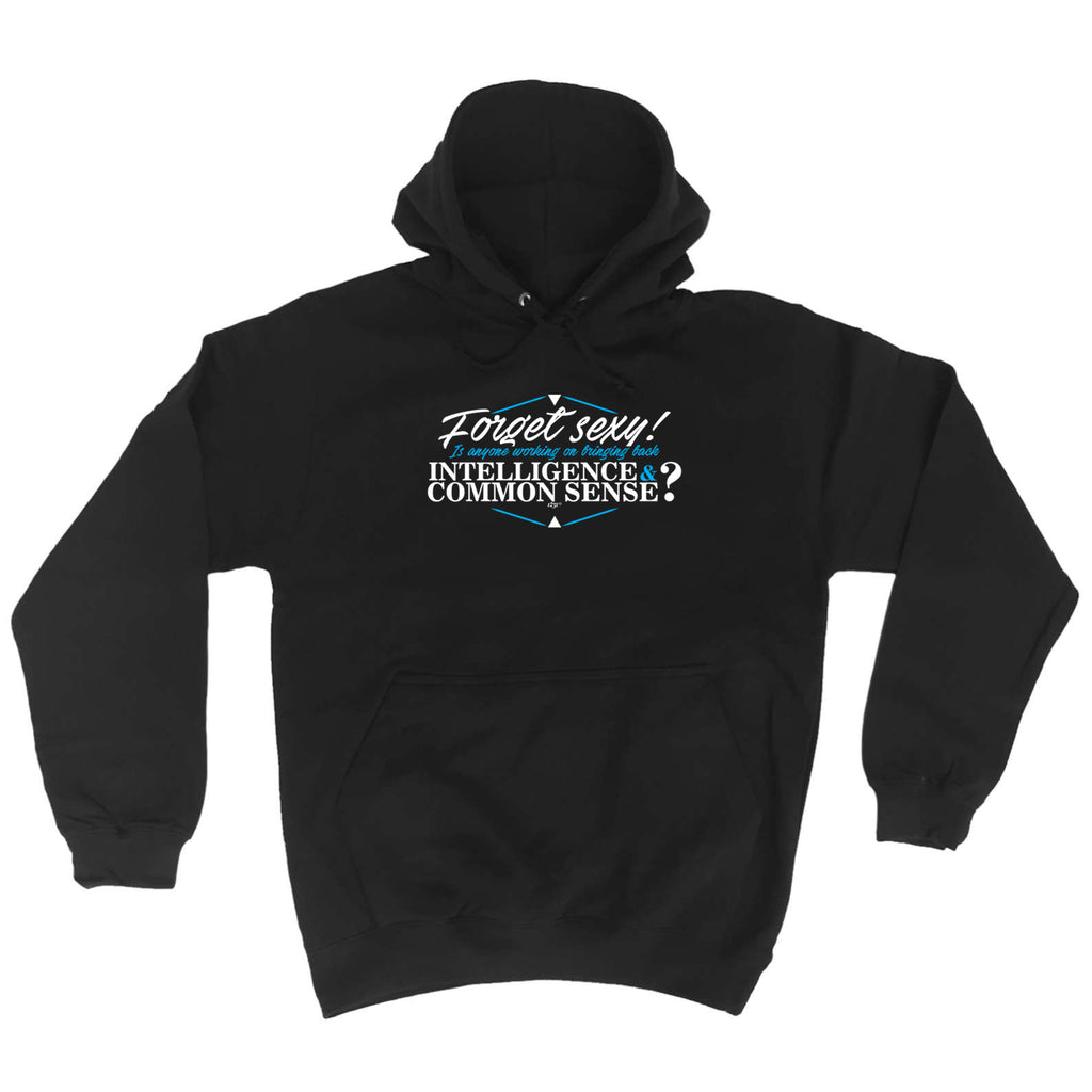 Forget S Xy Is Anyone Working On Bringing Back Intelligence - Funny Hoodies Hoodie