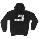 Under The Influence White - Funny Hoodies Hoodie
