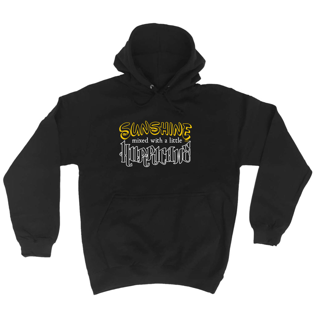 Sunshine Mixed With A Little Hurricane - Funny Hoodies Hoodie