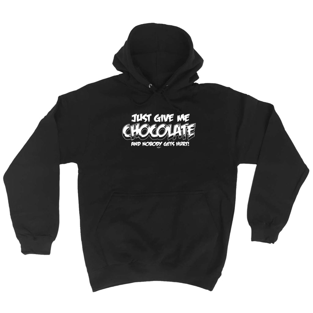Just Give Me The Chocolate And Nobody Gets Hurt - Funny Hoodies Hoodie