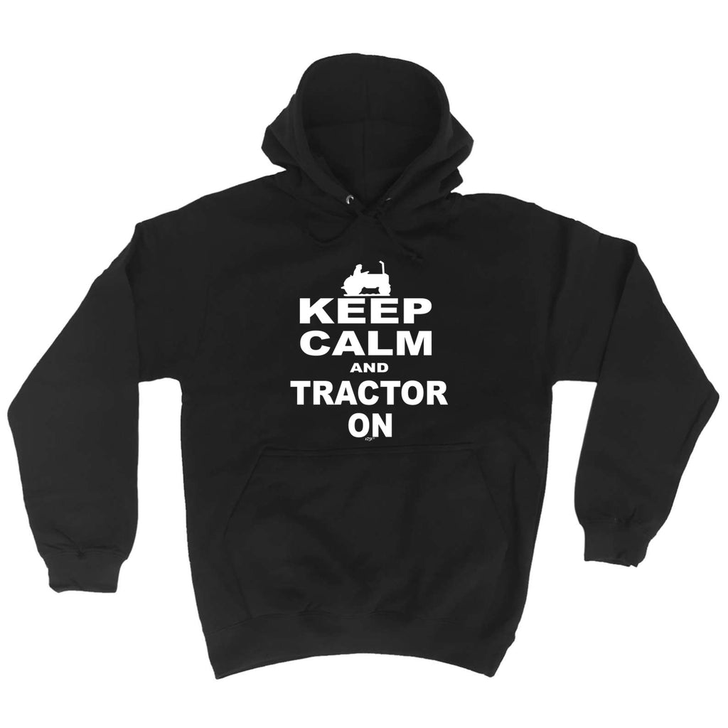 Keep Calm And Tractor On - Funny Hoodies Hoodie