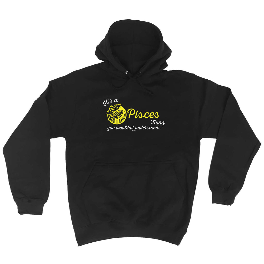Its A Pisces Thing You Wouldnt Understand - Funny Hoodies Hoodie
