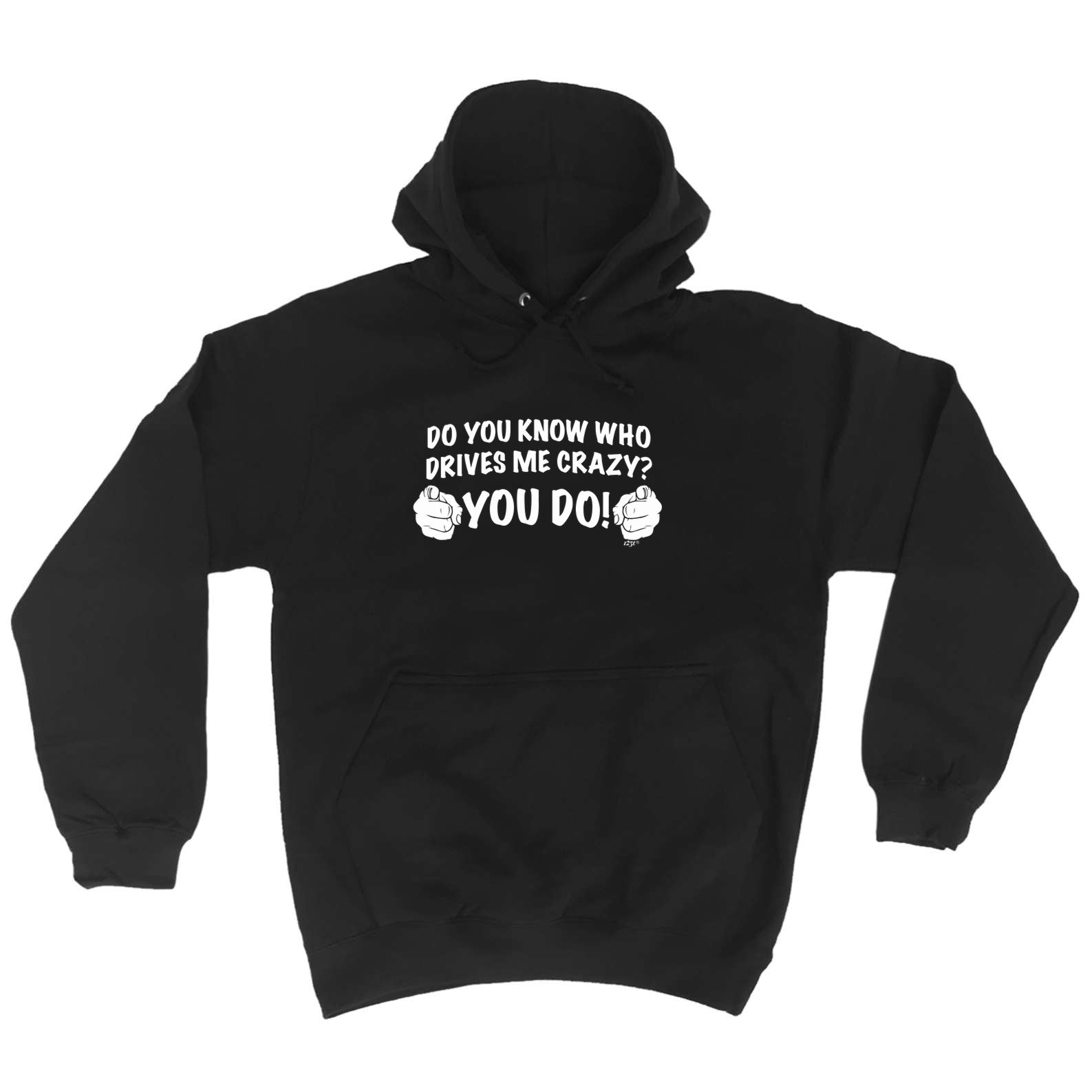 Who Drives Me Crazy You Do - Funny Hoodies Hoodie