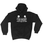 Dont Go Crazy - Funny Hoodies Hoodie